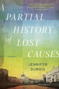 partialhistoryoflostcauses2 A PARTIAL HISTORY OF LOST CAUSES by Jennifer Dubois
